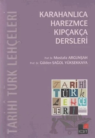 Tarihi Türk Lehçeleri; Karahanlıca, Harezmce, Kıpçakça Dersleri – Gülden Sağol Yüksekkaya, Mustafa Argunşah – Kesit Yayınları kitap kapağı