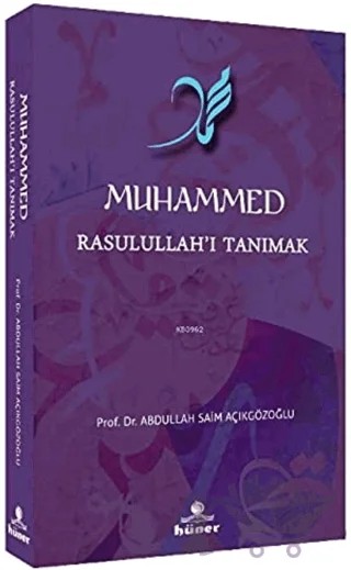 Muhammed Rasulullah’ı Tanımak – Abdullah Saim Açıkgözoğlu – Hüner Yayınevi kitap kapağı