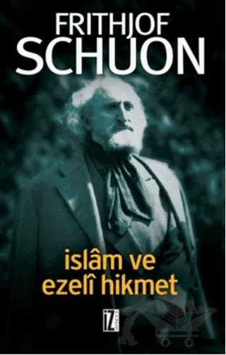 İslam ve Ezeli Hikmet – Fritjof Schuon – İz Yayıncılık kitap kapağı
