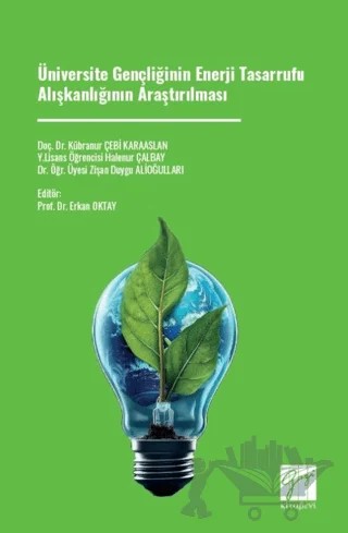 Üniversite Gençliğinin Enerji Tasarrufu Alışkanlığının Araştırılması – Kübranur Çebi Karaaslan, Zişan Duygu Alioğulları, Halenur Çalbay – Gazi Kitabevi kitap kapağı