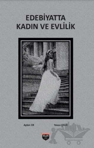 Edebiyatta Kadın ve Evlilik – Ayten Er, Yavuz Çelik – Bilgin Kültür Sanat Yayınları kitap kapağı