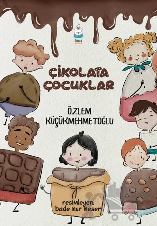 Çikolata Çocuklar – Özlem Küçükmehmetoğlu – Luna Çocuk Yayınları kitap kapağı