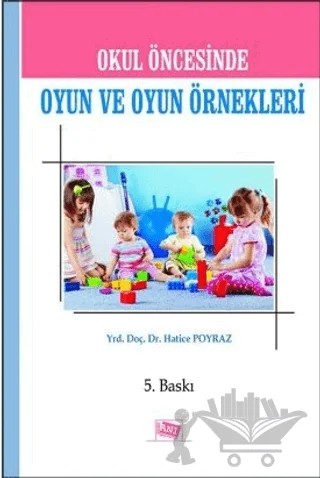 Okul Öncesinde Oyun ve Oyun Örnekleri – Hatice Poyraz – Anı Yayıncılık kitap kapağı