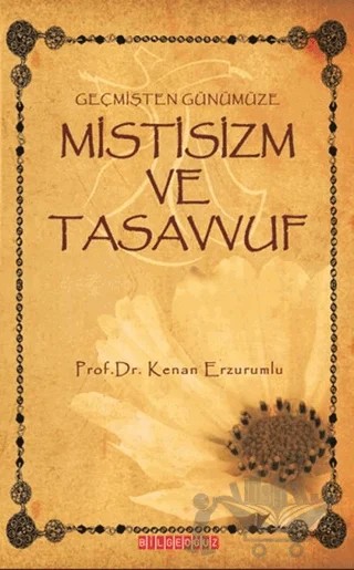 Geçmişten Günümüze Mistisizm ve Tasavvuf – Kenan Erzurumlu – Bilgeoğuz Yayınları kitap kapağı