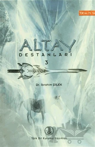 Altay Destanları 3 – İbrahim Dilek – Türk Dil Kurumu Yayınları kitap kapağı