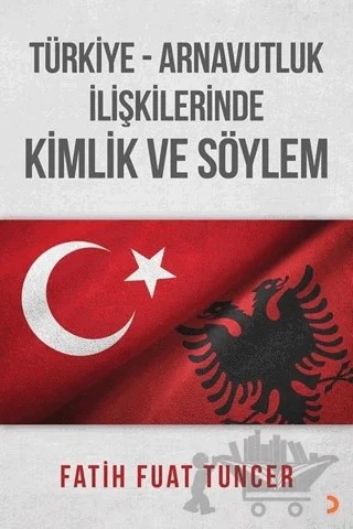 Türkiye Arnavutluk İlişkilerinde Kimlik ve Söylem – Fatih Fuat Tuncer – Cinius Yayınları kitap kapağı