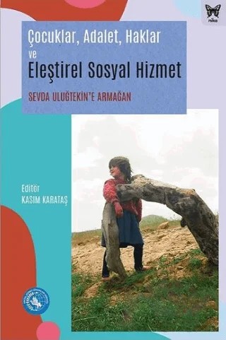 Çocuklar, Adalet, Haklar ve Eleştirel Sosyal Hizmet: Sevda Uluğtekin'e Armağan – Kasım Karataş – Nika Yayınevi kitap kapağı
