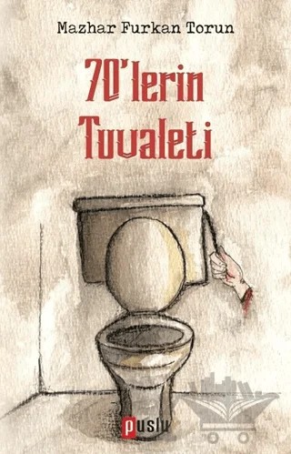 70'lerin Tuvaleti – Mazhar Furkan Torun – Puslu Yayıncılık kitap kapağı