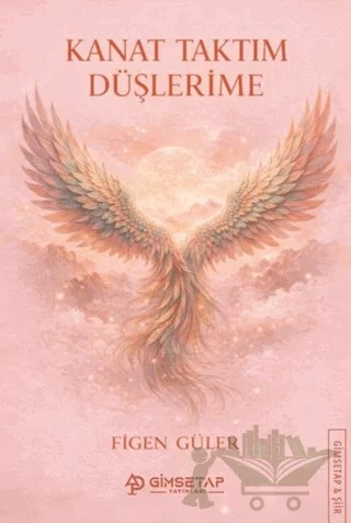 Kanat Taktım Düşlerime – Figen Güler – Gimsetap Yayınları kitap kapağı