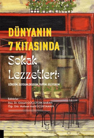 Dünyanın 7 Kıtasında Sokak Lezzetleri: Gördüm, Duydum, Okudum, Yaptım, Biliyorum – Kolektif – Akademisyen Kitabevi kitap kapağı