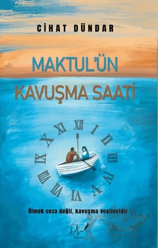 Maktul’ün Kavuşma Saati – Cihat Dündar – Dls Yayınları kitap kapağı