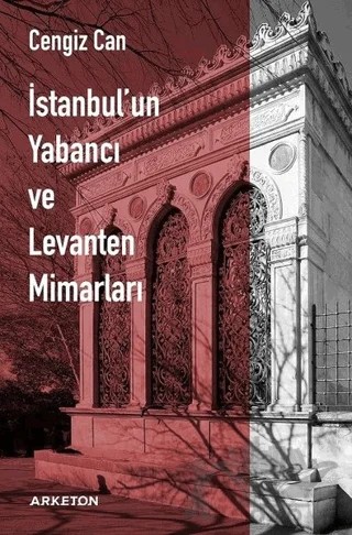 İstanbul'un Yabancı ve Levanten Mimarları – Cengiz Can – Arketon Yayıncılık kitap kapağı