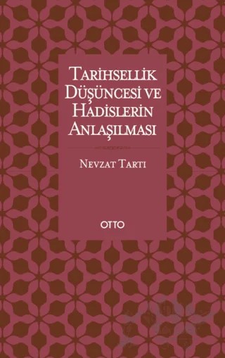 Tarihsellik Düşüncesi ve Hadislerin Anlaşılması – Nevzat Tartı – Otto Yayınları kitap kapağı
