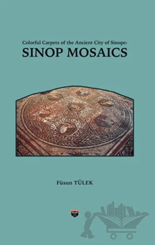 Colorful Carpets of the Ancient City of Sinop - Sinop Mosaics – Füsun Tülek – Bilgin Kültür Sanat Yayınları kitap kapağı