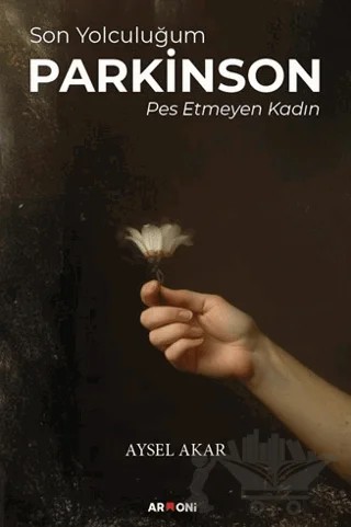 Son Yolculuğum Parkinson Pes Etmeyen Kadın – Aysel Akar – Armoni Yayıncılık kitap kapağı