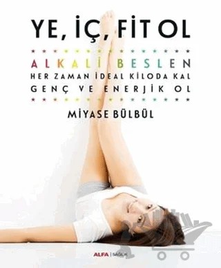 Ye, İç, Fit Ol – Miyase Bülbül – Alfa Yayınları kitap kapağı