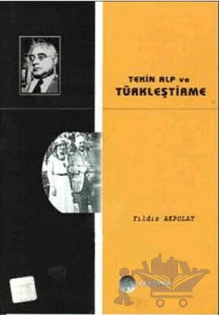 Tekin Alp ve Türkleştirme – Yıldız Akpolat – Fenomen Yayıncılık kitap kapağı