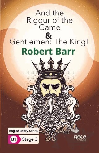 And the Rigour of the Game - Gentlemen: The King - İngilizce Hikayeler B1 Stage 3 – Robert Barr – Gece Kitaplığı kitap kapağı
