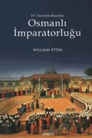 19. Yüzyılın Başında Osmanlı İmparatorluğu – William Eton – Kitabevi Yayınları kitap kapağı