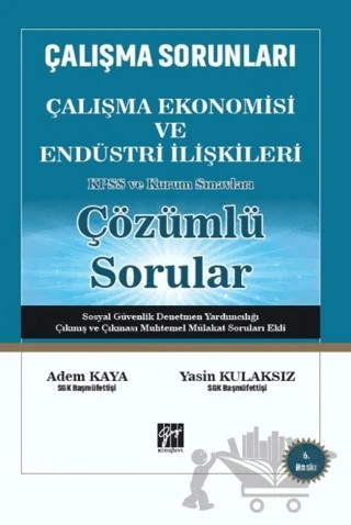 Çalışma Sorunları Çalışma Ekonomisi ve Endüstri İlişkileri KPSS ve Kurum Sınavları Çözümlü Sorular – Adem Kaya, Yasin Kulaksız – Gazi Kitabevi kitap kapağı