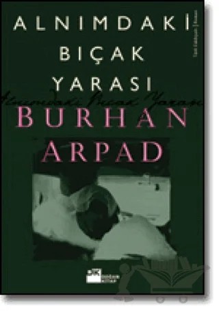 Alnımdaki Bıçak Yarası – Burhan Arpad – Doğan Kitap kitap kapağı
