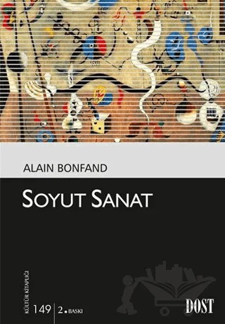 Soyut Sanat – Alain Bonfand – Dost Kitabevi Yayınları kitap kapağı