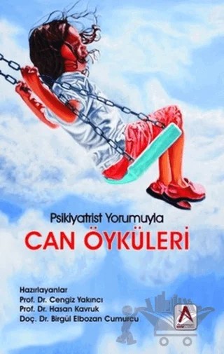 Can Öyküleri - Psikiyatrist Yorumuyla – Birgül Elbozan Cumurcu, Cengiz Yakıncı, Hasan Kavruk – Akademisyen Kitabevi kitap kapağı