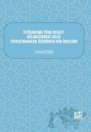 İstişarenin Türk Devlet Geleneğindeki Rolü: Siyasetnameler Üzerinden Bir İnceleme – Ferhat Kesgin – Gazi Kitabevi kitap kapağı