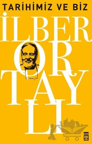 Tarihimiz ve Biz – İlber Ortaylı – Timaş Tarih kitap kapağı