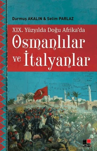 19. Yüzyılda Doğu Afrika'da Osmanlılar ve İtalyanlar – Durmuş Akalın, Selim Parlaz – Kesit Yayınları kitap kapağı