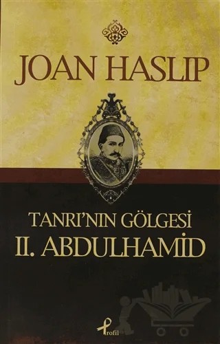 Tanrı’nın Gölgesi 2. Abdulhamid – Joan Haslip – Profil Kitap kitap kapağı