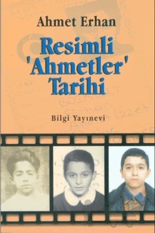 Resimli 'Ahmetler' Tarihi – Ahmet Erhan – Bilgi Yayınevi kitap kapağı