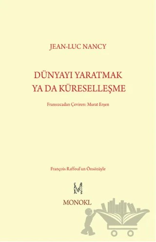 Dünyayı Yaratmak ya da Küreselleşme – Jean-Luc Nancy – MonoKL Yayınları kitap kapağı
