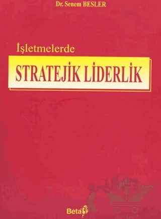 İşletmelerde Stratejik Liderlik – Senem Besler – Beta Yayınevi kitap kapağı