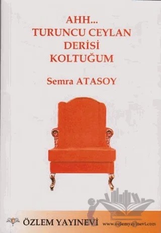 Ahh... Turuncu Ceylan Derisi Koltuğum – Semra Atasoy – Özlem Yayınevi kitap kapağı