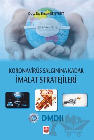 Koronavirüs Salgınına Kadar İmalat Stratejileri – Ercan Şenyiğit – Ekin Basım Yayın kitap kapağı