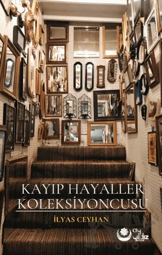 Kayıp Hayaller Koleksiyoncusu – İlyas Ceyhan – Ayyıldız Kitap kitap kapağı