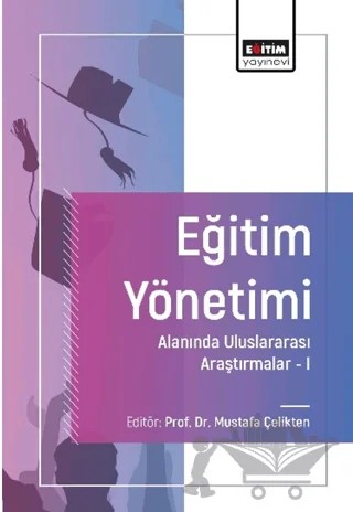 Eğitim Yönetimi Alanında Uluslararası Araştırmalar-I – Hicran Tamkoç, Sezer Etdöğer, Merve Özorpak, Tuba Baştan Keskinsoy, Özge Karcı, H. Hüseyin Taşar, Sedat Karadeniz, Hamit Özen, Remzi Uludağ Kırçıl, Şafak Uluçınar Sağır, Osman Tamkoç, İhsan Savaş, Metin Etdöğer, Hülya Aktaş, Hamza Öz, Semih Çayak, Ayşegül Kurt – Eğitim Yayınevi - Bilimsel Eserler kitap kapağı