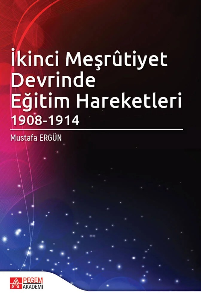 İkinci Meşrûtiyet Devrinde Eğitim Hareketleri (1908-1914) – Mustafa Ergün – Pegem Akademi Yayıncılık kitap kapağı