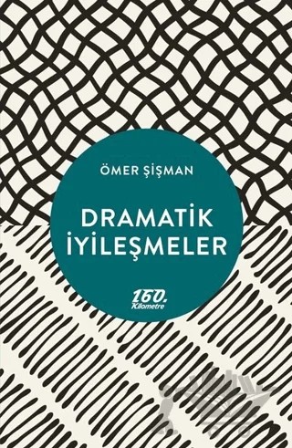 Dramatik İyileşmeler – Ömer Şişman – 160. Kilometre Yayınevi kitap kapağı