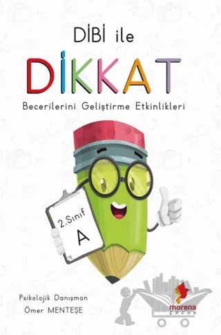 Dibi ile Dikkat Becerilerini Geliştirme Etkinlikleri 2. Sınıf A – Ömer Menteşe – Morena Yayınevi kitap kapağı