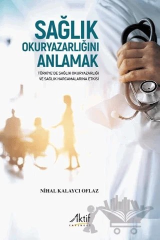 Sağlık Okuryazarlığını Anlamak – Nihal Kalaycı Oflaz – Aktif Yayınevi kitap kapağı