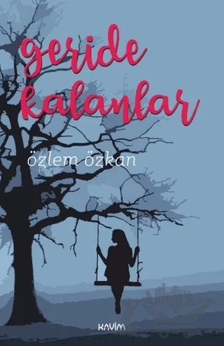 Geride Kalanlar – Özlem Özkan – Kavim Yayıncılık kitap kapağı