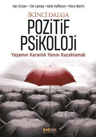 İkinci Dalga Pozitif Psikoloji – Itai Ivtzan, Kate Hefferon, Piers Worth, Tim Lomas – Kaknüs Yayınları kitap kapağı
