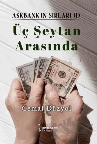 Üç Şeytan Arasında - Aşkbank'ın Sırları 1 – Cemal Düzyol – İkinci Adam Yayınları kitap kapağı
