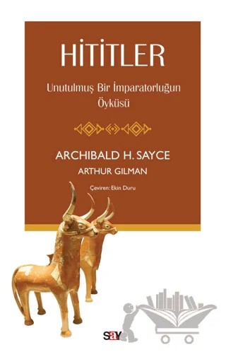 Hititler - Unutulmuş Bir İmparatorluğun Öyküsü – Arthur Gilman – Say Yayınları kitap kapağı