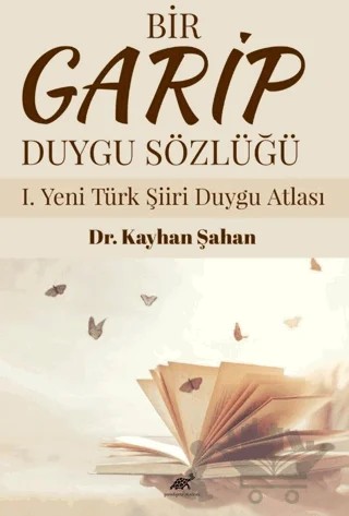 Bir Garip Duygu Sözlüğü I. Yeni Türk Şiiri Duygu Atlası – Kayhan Şahan – Paradigma Akademi Yayınları kitap kapağı