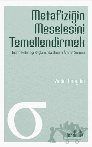 Metafiziğin Meselesini Temellendirmek – Yasin Apaydın – Endülüs Yayınları kitap kapağı