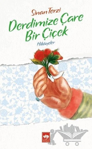 Derdimize Çare Bir Çiçek – Sinan Terzi – Ötüken Neşriyat kitap kapağı