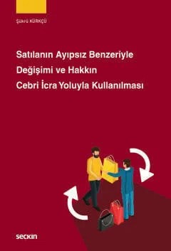 Satılanın Ayıpsız Benzeriyle Değişimi ve Hakkın Cebri İcra Yoluyla Kullanılması – Şükrü Kürkçü – Seçkin Yayıncılık kitap kapağı